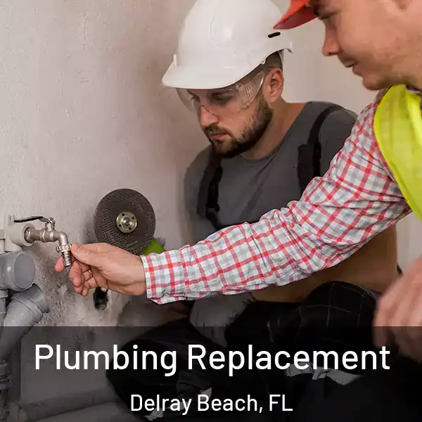  Plumbing Replacement Delray Beach, FL