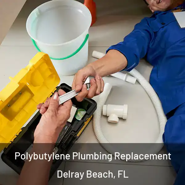 Polybutylene Plumbing Replacement Delray Beach, FL