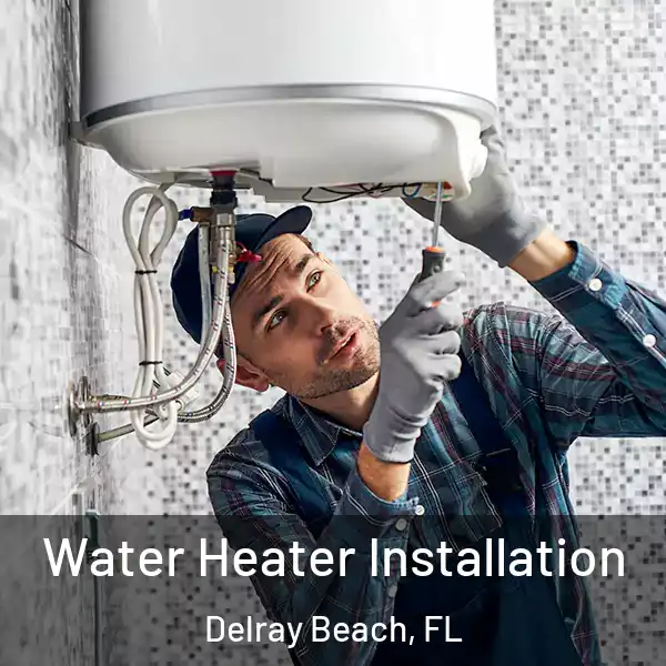  Water Heater Installation Delray Beach, FL
